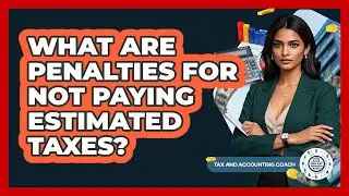 What Are Penalties For Not Paying Estimated Taxes?