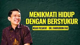 Menikmati Hidup Dengan Bersyukur | Ngaji Filsafat - Dr. Fahruddin Faiz