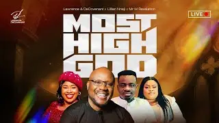 Lawrence & DeCovenant - Most High God - x @LilianNneji x @mrmandrevelationofficial