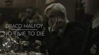 Draco Malfoy || No Time To Die