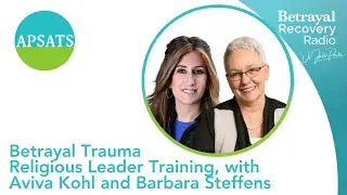 Betrayal Trauma Religious Leader Training, with Aviva Kohl and Barbara Steffens