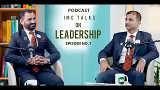 IMC Talk Podcast | Leadership That Transforms | Mr. Sandeep Wahi & Mr. Shivkanth Misra
