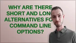 Why are there short and long alternatives for command line options?