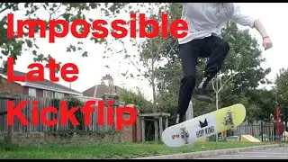Hello Impossible Late Kick Flips