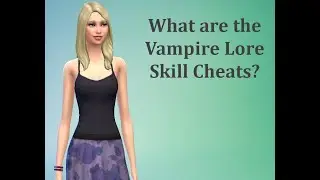 What are the Vampire Lore Skill Cheats? - Sims 4 FAQ