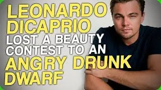 Leonardo DiCaprio Lost a Beauty Contest to an Angry Drunk Dwarf (The Sexiest Man Alive)