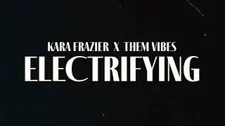 Kara Frazier & Them Vibes - Electrifying (Official Lyric Visualizer)