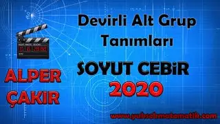 Devirli Alt Grup Tanımları | Soyut Cebir - Alper ÇAKIR
