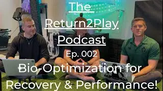 The Return2Play Podcast (Ep. 002) - Bio-Optimization for Recovery & Performance!