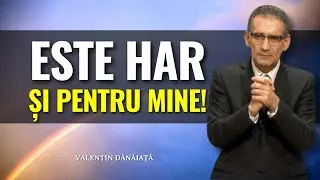 Valentin Dănăiață - Este har și pentru mine! - predici creștine