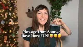 Message from Source: Have More Fun!! 🤪😆🥳