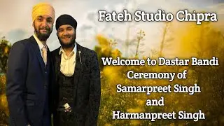 Welcome to Dastar Bandi Ceremony of Samarpreet Singh and Harmanpreet Singh # Fateh Studio Chipra