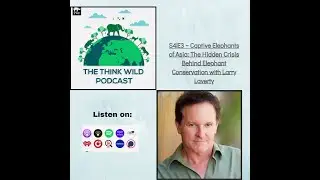 S4|E3 ~ Captive Elephants of Asia: The Hidden Crisis Behind Elephant Conservation with Larry Laverty