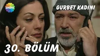 Gurbet Kadını 30. Bölüm | FULL HD