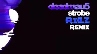 deadmau5 - Strobe (RxILZ Remix)
