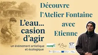 L'eau'casion d'Agir - L'atelier fontaine avec Etienne