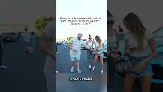 Moments before Neon had to defend Sam Frank after someone wouldn't leave her alone