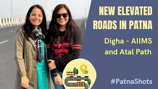 AIIMS Digha Elevated Road, Atal Path | Roads of Bihar