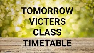 Tomorrow victers class time table