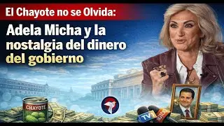 El Chayote no se Olvida: Adela Micha y la nostalgia del dinero del gobierno