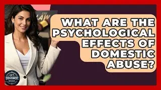 What Are The Psychological Effects Of Domestic Abuse? - Get Divorce Answers