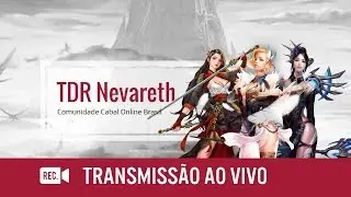 TDR Nevareth: Transmiss&atilde;o ao Vivo - Cabal Online