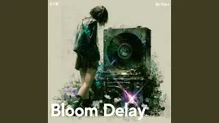 Bloom Delay (feat. Klyra)