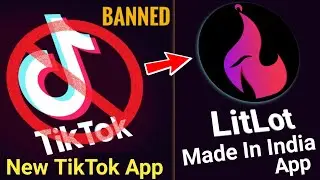Tiktok banned in India use LitLot App kaise chalae, How to Use LitLot App, LitLot App Kaise Use Kare