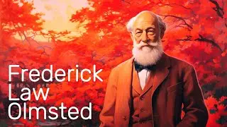 The Revolutionary Designs of Frederick Law Olmsted