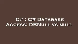 C# : C# Database Access: DBNull vs null