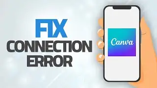 How To Fix Canva App Connection Error | Step By Step