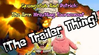 SpongeBob And Patrick: The Arm Wrestling Tournament Movie Trailer Thing (RE-UPLOADED Version)