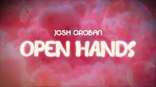 josh groban ✨ open hands ✨ ~ lyrics