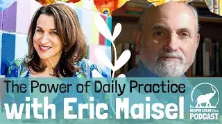 114: The Power of Daily Practice with Eric Maisel