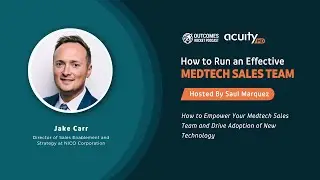 How to Empower Your Medtech Sales Team and Drive Adoption of New Technology with Jake Carr