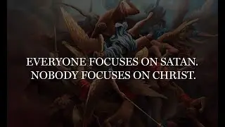 Everyone Focuses on Satan. Nobody Focuses on Christ. &ndash; By Joe Carlson