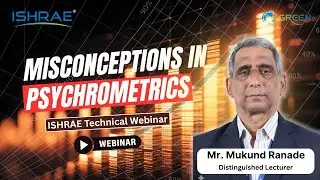 Misconceptions in Psychrometrics | ISHRAE Technical Webinar by Mr. Mukund Ranade