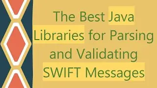 The Best Java Libraries for Parsing and Validating SWIFT Messages