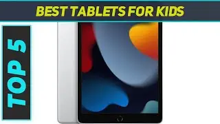 Top 5 Best Tablets For Kids 2024