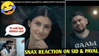 Snax reaction on Sid & Payal video and acting 😂❤️