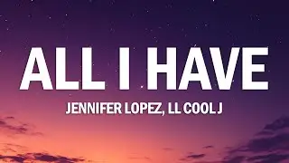 Jennifer Lopez - All I Have (Lyrics) ft. LL Cool J