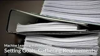 Requirements for Machine Learning -- ML in Production Course @ CMU -- Lecture 3