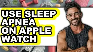 How to Use Sleep Apnea on Apple Watch (full Guide)