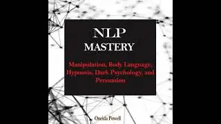 NLP MASTERY: Manipulation, Body Language, Hypnosis, Dark Psychology, and Persuasion - Oneida Powell