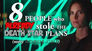 Sorry Rogue One... 8 People Who ALREADY Stole the Death Star Plans