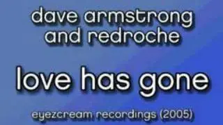 DAVE ARMSTRONG and REDROCHE - LOVE HAS GONE (2005)