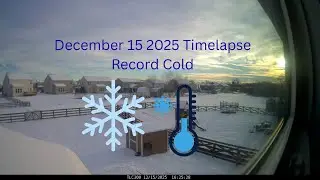 December 15 2025 Timelapse- Record Cold temperatures