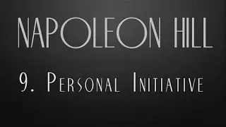 9.  Personal Initiative   Napoleon Hill