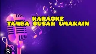 KARAOKE TAMBA SUSAR UMA KAIN