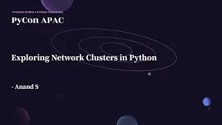 Exploring Network Clusters in Python｜Anand S｜PyCon APAC 2022